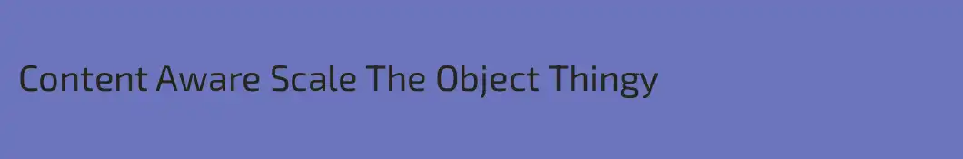 Content Aware Scale The Object Thingy
